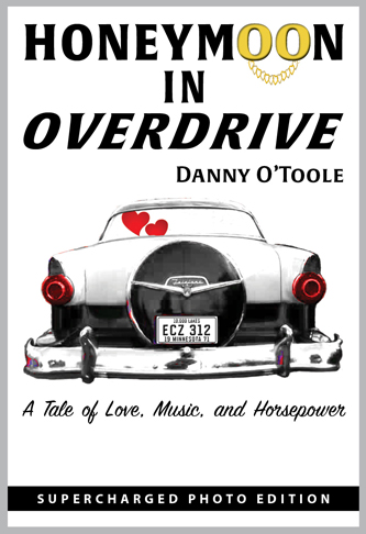 Book Cover for Honeymoon in Overdrive by Danny O'Toole. A Tale of Love, Music, and Horsepower. Supercharged Photo Edition. www.OverdrivePress.com.